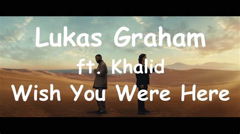 Lukas Graham Wish You Were Here Ft Khalid Youtube