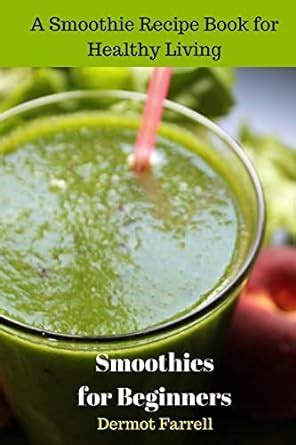 Smoothies For Beginners A Smoothie Recipe Book For Healthy Living