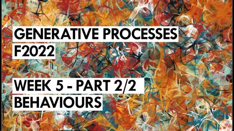 Generative Processes F2022 Week 5 2 2 Behaviours Youtube