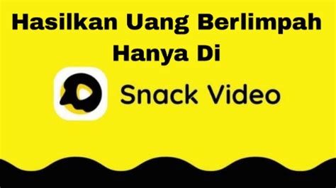 Cara Mendapatkan Uang Dari Snack Video Yang Mudah Content Id