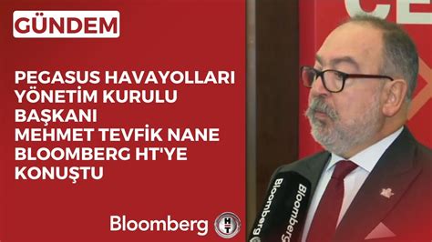 Pegasus Havayollar Y Netim Kurulu Ba Kan Mehmet Tevfik Nane Bloomberg