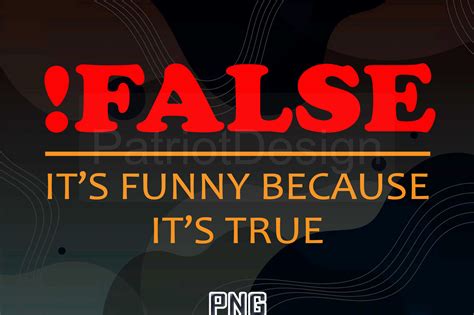 False It S Funny Because It S True Png Graphic By Patriotdesign · Creative Fabrica