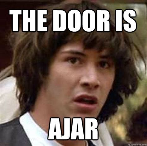 door  ajar conspiracy keanu quickmeme