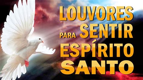 Louvores Para Ouvir Da Manh Louvores Para Sentir O Esp Rito