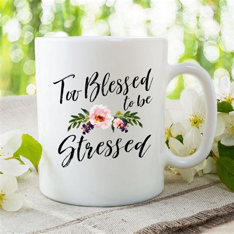 Too Blessed To Be Stressed Coffee Mug Stress Mug Funny Mug Etsy