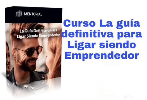 Curso La Gu A Definitiva Para Ligar Siendo Emprendedor Tus Cursos Muy