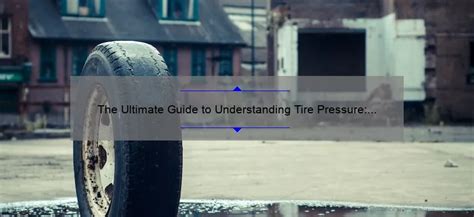 The Ultimate Guide To Understanding Tire Pressure How Much PSI Is