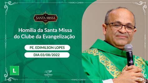 Homilia Da Santa Missa Do Clube Da Evangeliza O Padre Edimilson