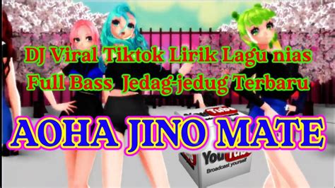 DJ Viral Tiktok Lirik Lagu Nias Full Bass AOHA JINO MATE Jedag Jedug