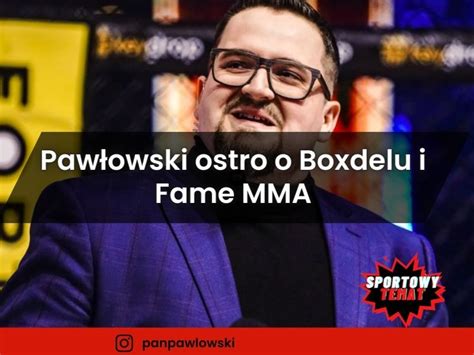 Paw Owski Ostro O Boxdelu I Fame Mma Stawia Zarzuty I Ujawnia