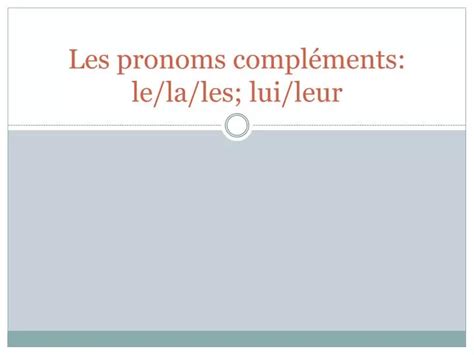 PPT Les pronoms compléments le la les lui leur PowerPoint