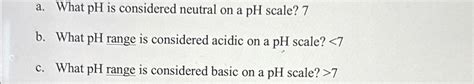 Solved a. ﻿What pH ﻿is considered neutral on a pH ﻿scale? | Chegg.com