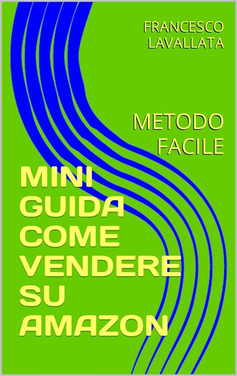 MINI GUIDA COME VENDERE SU AMAZON METODO FACILE Italian Edition