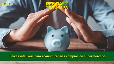 5 Dicas Infalíveis Para Economizar Nas Compras Do Supermercado