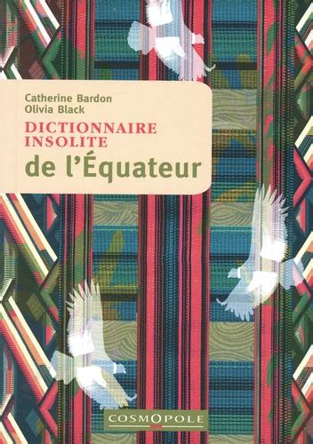 Dictionnaire Insolite De L Equateur Catherine Bardon Olivia Black