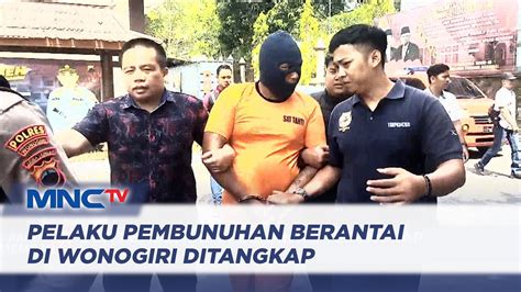 Pelaku Pembunuhan Berantai Di Wonogiri Ditangkap LIP 11 12 YouTube