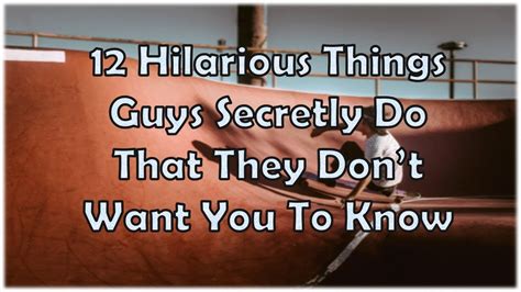 12 Hilarious Things Guys Secretly Do That They Dont Want You To Know