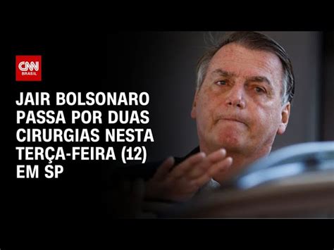 Bolsonaro Passa Por Duas Cirurgias Em Hospital De Sp Nesta Terça Cnn