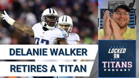 Tennessee Titans Legend Delanie Walker Retires And Who Should Play More