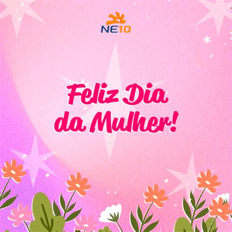 Feliz Dia Da Mulher Confira Lindas Mensagens Para Enviar No Dia