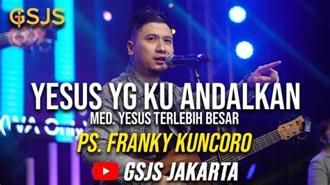 Cerita Dibalik Lagu Yesus Yg Ku Andalkan Ps Franky Kuncoro