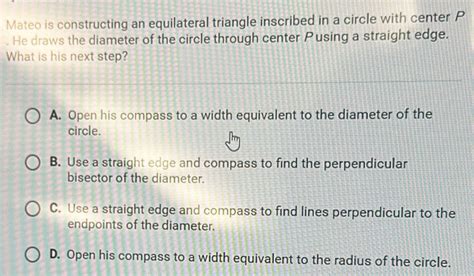 Solved Mateo Is Constructing An Equilateral Triangle Inscribed In A