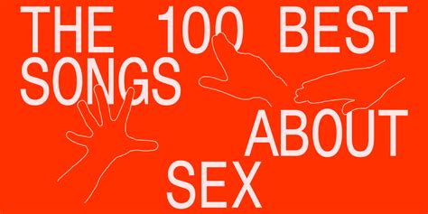 The 100 Best Songs About Sex The Fader