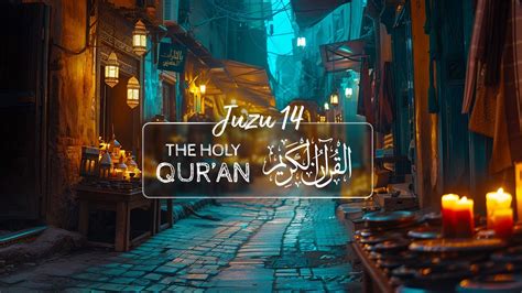 The Holy Qur An Juz U 14 Relaxing Warm Recitation Ambiance