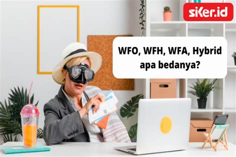 WFO WFH WFA Hybrid Remote Apa Bedanya Artikel