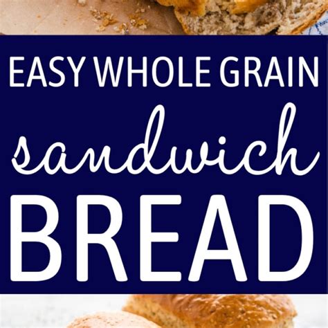 Easy Whole Grain Sandwich Bread The Busy Baker