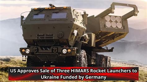 Us Approves Sale Of Three Himars Rocket Launchers To Ukraine Funded By