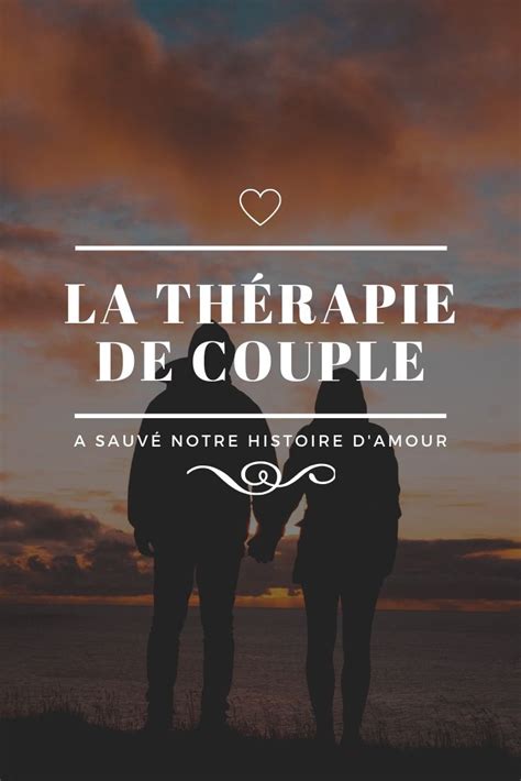 La thérapie de couple a sauvé notre histoire d amour Thérapie de