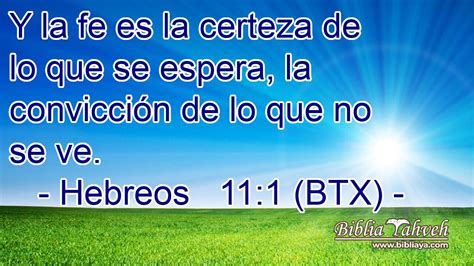 Hebreos Btx Y La Fe Es La Certeza De Lo Que Se Espera