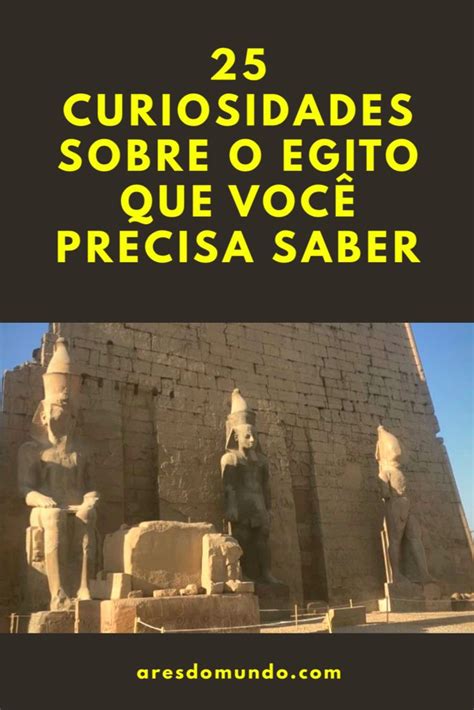 Curiosidades Sobre O Egito Que Voc Precisa Saber Ares Do Mundo