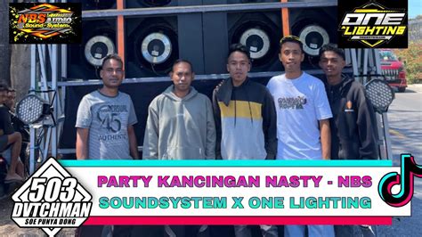 PARTY KANCINGAN NASTY GIRL NBS SOUNDSYSTEM X ONE LIGHTING ALIZ