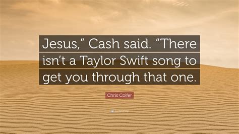 Chris Colfer Quote: “Jesus,” Cash said. “There isn’t a Taylor Swift ...