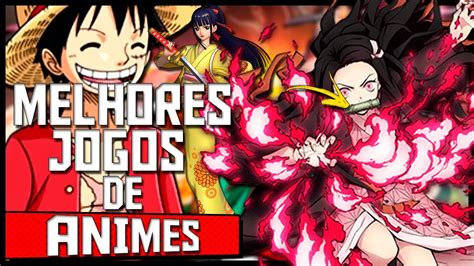 Os Melhores Jogos Baseados Em Animes Youtube