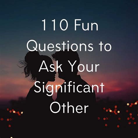 110 Fun Questions To Ask Your Significant Other Today Amanda Seghetti