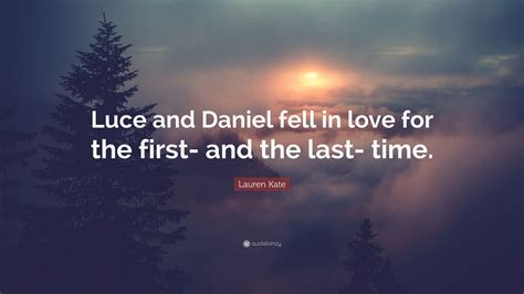 Lauren Kate Quote “luce And Daniel Fell In Love For The First And The