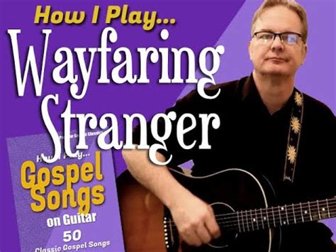 How I Play Wayfaring Stranger On Guitar With Chords And Lyrics