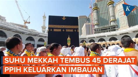 Mekkah Diterpa Panas Ekstrem Ini Tiga Imbauan Untuk Jemaah Calon Haji