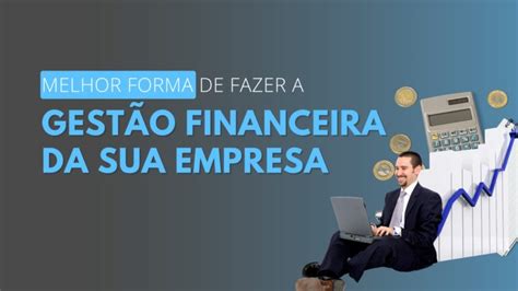 Melhor Forma De Fazer A Gest O Financeira Da Empresa Valoreasy