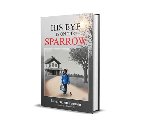 His Eye Is On The Sparrow A Remarkable Story Of Resilience By David