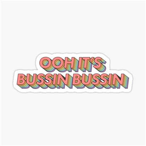 "OOH ITS BUSSIN BUSSIN" Sticker for Sale by ind3finite | Redbubble