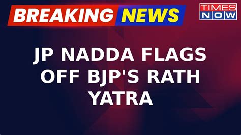 BJP President JP Nadda Flags Off BJP S Rath Yatra Ahead Of 2024 Polls