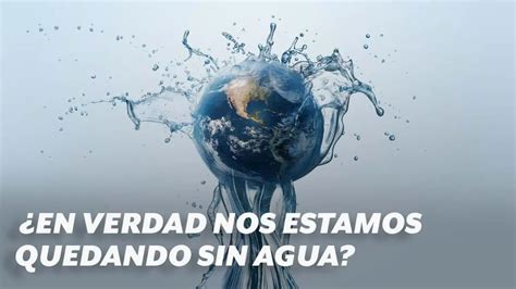 En Verdad Nos Estamos Quedando Sin Agua YouTube