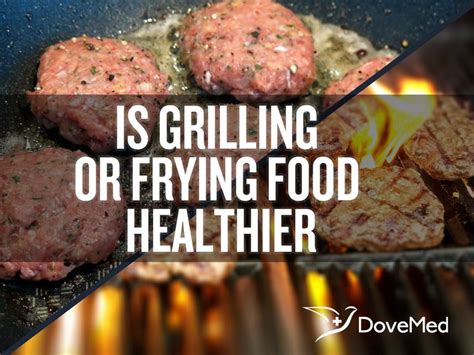 Is Grilling Or Frying Food Healthier