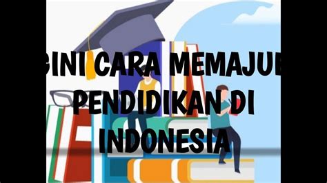 Memajukan Pendidikan Di Indonesia Youtube