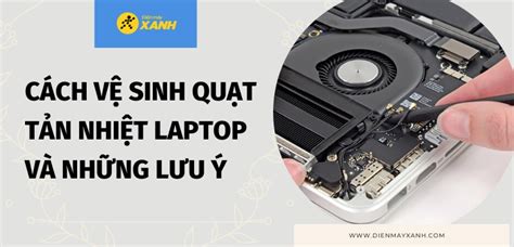 Cách vệ sinh quạt tản nhiệt laptop đơn giản và những lưu ý khi vệ sinh