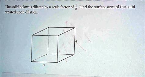 Solved The Solid Below Is Dilated By A Scale Factor Of Find The